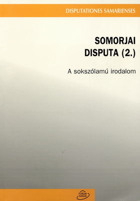 Somorjai disputa. (2), A sokszólamú irodalom : készült a Somorjai disputa sorozat V. (2004. XI. 13-án) és VI: (2005. XI. 5-én megrendezett) szimpóziumának elüadásaiból /