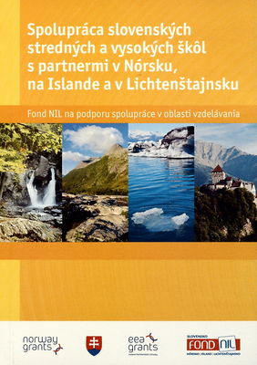 Spolupráca slovenských stredných a vysokých škôl s partnermi v Nórsku, na Islande a v Lichtenštajnsku : fond NIL na podporu spolupráce v oblasti vzdelávania /