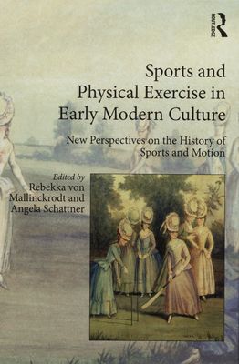Sports and physical exercise in early modern culture : new perspectives on the history of sports and motion /