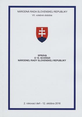 Správa o 10. schôdzi Národnej rady Slovenskej republiky : 2. rokovací deň - 12. októbra 2016 : VII. volebné obdobie. [II. časť].