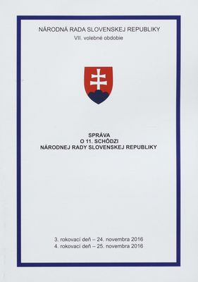 Správa o 11. schôdzi Národnej rady Slovenskej republiky : 3. rokovací deň - 24. novembra 2016 : 4. rokovací deň - 25. novembra 2016 : VII. volebné obdobie. [II. časť].