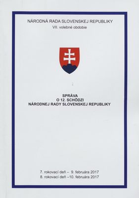Správa o 12. schôdzi Národnej rady Slovenskej republiky : 7. rokovací deň - 9. februára 2017 : 8. rokovací deň - 10. februára 2017 : VII. volebné obdobie. [IV. časť].