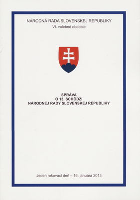 Správa o 13. schôdzi Národnej rady Slovenskej republiky : jeden rokovací deň - 16. januára 2013 : VI. volebné obdobie.