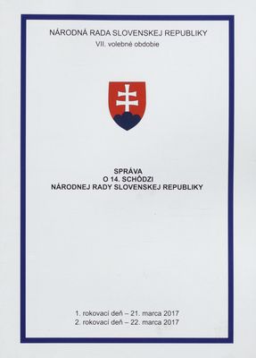 Správa o 14. schôdzi Národnej rady Slovenskej republiky : 1. rokovací deň - 21. marca 2017 : 2. rokovací deň - 22. marca 2017 : VII. volebné obdobie. [I. časť].