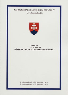 Správa o 14. schôdzi Národnej rady Slovenskej republiky : 1. rokovací deň - 29. januára 2013 : 2. rokovací deň - 30. januára 2013 : VI. volebné obdobie. [I. časť].
