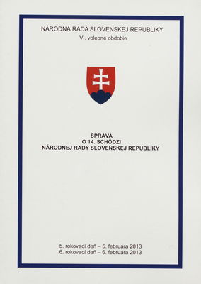 Správa o 14. schôdzi Národnej rady Slovenskej republiky : 5. rokovací deň - 5. februára 2013 : 6. rokovací deň - 6. februára 2013 : VI. volebné obdobie. [III. časť].