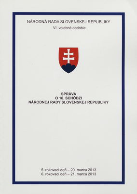 Správa o 16. schôdzi Národnej rady Slovenskej republiky : 5. rokovací deň - 20. marca 2013 : 6. rokovací deň - 21. marca 2013 : VI. volebné obdobie. [III. časť].