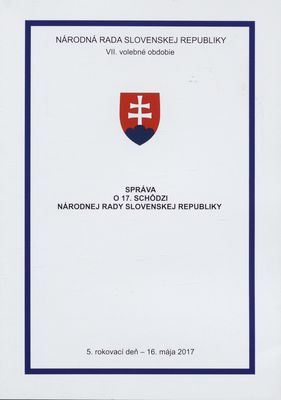 Správa o 17. schôdzi Národnej rady Slovenskej republiky : 5. rokovací deň - 16. mája 2017 : VII. volebné obdobie. [III. časť].