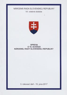 Správa o 18. schôdzi Národnej rady Slovenskej republiky : 3. rokovací deň - 15. júna 2017 : VII. volebné obdobie. [III. časť].