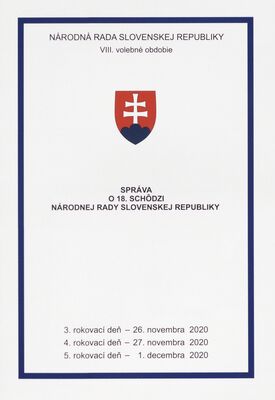 Správa o 18. schôdzi Národnej rady Slovenskej republiky : 3. rokovací deň - 26. novembra 2020 : 4. rokovací deň - 27. novembra 2020 : 5. rokovací deň - 1. decembra 2020 : VIII. volebné obdobie.
