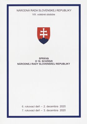 Správa o 18. schôdzi Národnej rady Slovenskej republiky : 6. rokovací deň - 2. decembra 2020 : 7. rokovací deň - 3. decembra 2020 : VIII. volebné obdobie.
