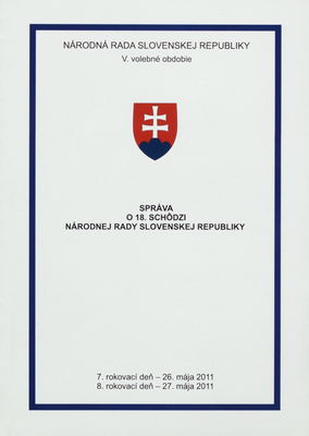 Správa o 18. schôdzi Národnej rady Slovenskej republiky : 7. rokovací deň - 26. mája 2011 : 8. rokovací deň - 27. mája 2011 : V. volebné obdobie. [IV. časť].