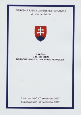 Správa o 19. schôdzi Národnej rady Slovenskej republiky : 3. rokovací deň - 7. septembra 2017 : 4. rokovací deň - 8. septembra 2017 : VII. volebné obdobie. [III. časť].