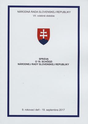Správa o 19. schôdzi Národnej rady Slovenskej republiky : 9. rokovací deň - 19. septembra 2017 : VII. volebné obdobie. [VIII. časť].