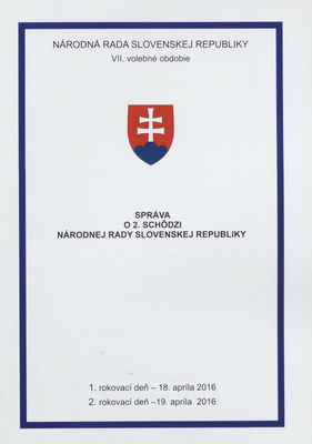 Správa o 2. schôdzi Národnej rady Slovenskej republiky : 1. rokovací deň - 18. apríla 2016 : 2. rokovací deň - 19. apríla 2016 : VII. volebné obdobie. [I. časť].