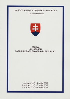 Správa o 2. schôdzi Národnej rady Slovenskej republiky : 1. rokovací deň - 2. mája 2012 : 2. rokovací deň - 3. mája 2012 : 3. rokovací deň - 4. mája 2012 : VI. volebné obdobie. [I. časť].