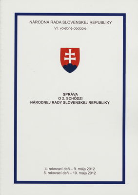 Správa o 2. schôdzi Národnej rady Slovenskej republiky : 4. rokovací deň - 9. mája 2012 : 5. rokovací deň - 10. mája 2012 : VI. volebné obdobie. [II. časť].