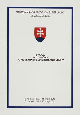 Správa o 2. schôdzi Národnej rady Slovenskej republiky : 6. rokovací deň - 11. mája 2012 : 7. rokovací deň - 15. mája 2012 : VI. volebné obdobie. [III. časť] /