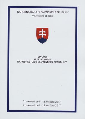 Správa o 21. schôdzi Národnej rady Slovenskej republiky : 3. rokovací deň - 12. októbra 2017 : 4. rokovací deň - 13. októbra 2017 : VII. volebné obdobie. [III. časť].