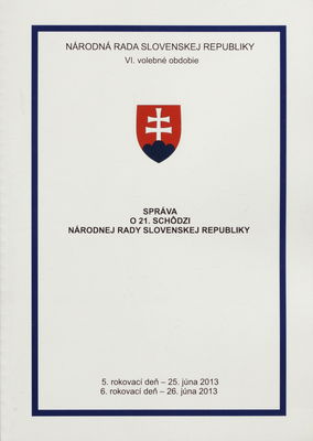 Správa o 21. schôdzi Národnej rady Slovenskej republiky : 5. rokovací deň - 25. júna 2013 : 6. rokovací deň - 26. júna 2013 : VI. volebné obdobie. [III. časť].