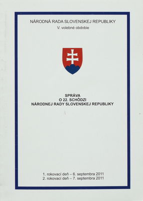 Správa o 22. schôdzi Národnej rady Slovenskej republiky : 1. rokovací deň - 6. septembra 2011 : 2. rokovací deň - 7. septembra 2011 : V. volebné obdobie. [I. časť].