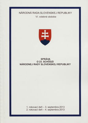 Správa o 23. schôdzi Národnej rady Slovenskej republiky : 1. rokovací deň - 3. septembra 2013 : 2. rokovací deň - 4. septembra 2013 : VI. volebné obdobie. [I. časť].