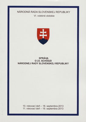 Správa o 23. schôdzi Národnej rady Slovenskej republiky : 10. rokovací deň - 18. septembra 2013 : 11. rokovací deň - 19. septembra 2013 : VI. volebné obdobie. [V. časť].