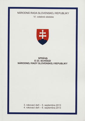Správa o 23. schôdzi Národnej rady Slovenskej republiky : 3. rokovací deň - 5. septembra 2013 : 4. rokovací deň - 6. septembra 2013 : VI. volebné obdobie. [II. časť].