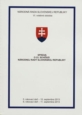 Správa o 23. schôdzi Národnej rady Slovenskej republiky : 5. rokovací deň - 10. septembra 2013 : 6. rokovací deň - 11. septembra 2013 : VI. volebné obdobie. [III. časť].