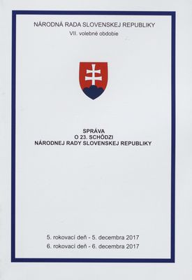 Správa o 23. schôdzi Národnej rady Slovenskej republiky : 5. rokovací deň - 5. decembra 2017 : 6. rokovací deň - 6. decembra 2017 : VII. volebné obdobie. [III. časť].