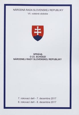 Správa o 23. schôdzi Národnej rady Slovenskej republiky : 7. rokovací deň - 7. decembra 2017 : 8. rokovací deň - 8. decembra 2017 : VII. volebné obdobie. [IV. časť].
