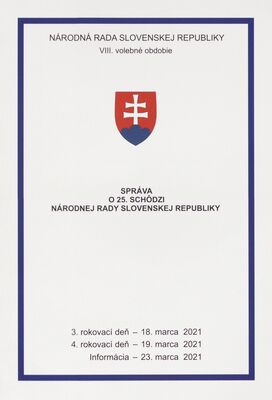 Správa o 25. schôdzi Národnej rady Slovenskej republiky : 3. rokovací deň - 18. marca 2021 : 4. rokovací deň - 19. marca 2021 : informácia - 23. marca 2021 : VIII. volebné obdobie.