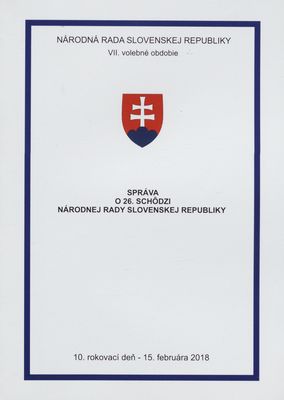 Správa o 26. schôdzi Národnej rady Slovenskej republiky : 10. rokovací deň - 15. februára 2018 : VII. volebné obdobie. [VIII. časť].