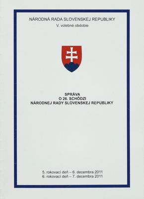 Správa o 26. schôdzi Národnej rady Slovenskej republiky : 5. rokovací deň - 6. decembra 2011 : 6. rokovací deň - 7. decembra 2011 : V. volebné obdobie. [III. časť].