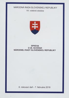 Správa o 26. schôdzi Národnej rady Slovenskej republiky : 6. rokovací deň - 7. februára 2018 : VII. volebné obdobie. [IV. časť].