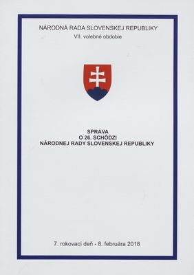 Správa o 26. schôdzi Národnej rady Slovenskej republiky : 7. rokovací deň - 8. februára 2018 : VII. volebné obdobie. [V. časť].