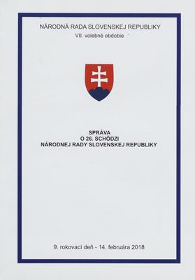 Správa o 26. schôdzi Národnej rady Slovenskej republiky : 9. rokovací deň - 14. februára 2018 : VII. volebné obdobie. [VII. časť].