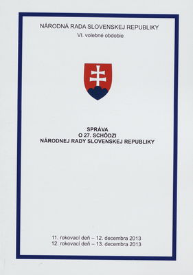 Správa o 27. schôdzi Národnej rady Slovenskej republiky : 11. rokovací deň - 12. decembra 2013 : 12. rokovací deň - 13. decembra 2013 : VI. volebné obdobie. [VI. časť].