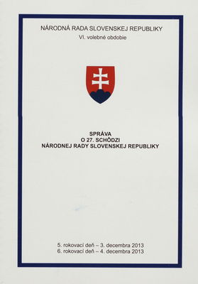Správa o 27. schôdzi Národnej rady Slovenskej republiky : 5. rokovací deň - 3. decembra 2013 : 6. rokovací deň - 4. decembra 2013 : VI. volebné obdobie. [III. časť].