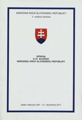 Správa o 27. schôdzi Národnej rady Slovenskej republiky : jeden rokovací deň - 21. decembra 2011 : V. volebné obdobie.