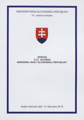 Správa o 27. schôdzi Národnej rady Slovenskej republiky : jeden rokovací deň - 9. februára 2018 : VII. volebné obdobie.