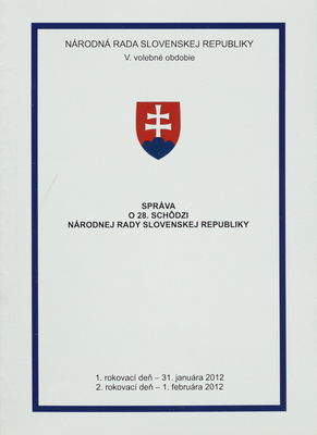 Správa o 28. schôdzi Národnej rady Slovenskej republiky : 1. rokovací deň - 31. januára 2012 : 2. rokovací deň - 1. februára 2012 : V. volebné obdobie. [I. časť].