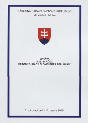Správa o 28. schôdzi Národnej rady Slovenskej republiky : 2. rokovací deň - 14. marca 2018 : VII. volebné obdobie. [II. časť].