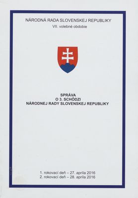 Správa o 3. schôdzi Národnej rady Slovenskej republiky : 1. rokovací deň - 27. apríla 2016 : 2. rokovací deň - 28. apríla 2016 : VII. volebné obdobie.