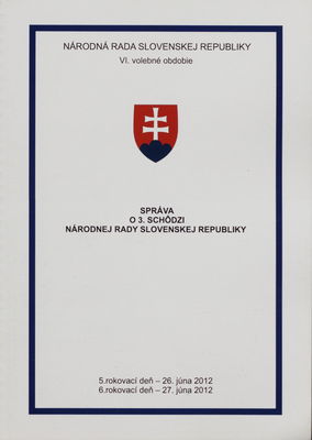 Správa o 3. schôdzi Národnej rady Slovenskej republiky : 5. rokovací deň - 26. júna 2012 : 6. rokovací deň - 27. júna 2012 : VI. volebné obdobie. [III. časť].
