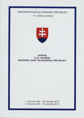 Správa o 30. schôdzi Národnej rady Slovenskej republiky : 1. rokovací deň - 29. januára 2014 : 2. rokovací deň - 30. januára 2014 : VI. volebné obdobie.