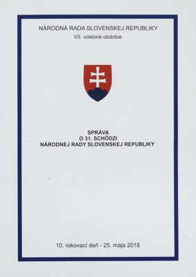Správa o 31. schôdzi Národnej rady Slovenskej republiky : 10. rokovací deň - 25. mája 2018 : VII. volebné obdobie. [VIII. časť].