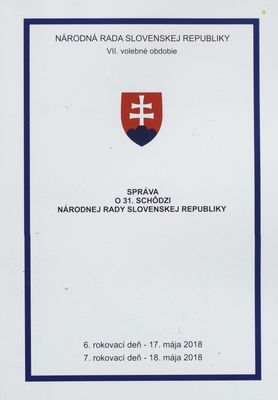 Správa o 31. schôdzi Národnej rady Slovenskej republiky : 6. rokovací deň - 17. mája 2018 : 7. rokovací deň - 18. mája 2018 : VII. volebné obdobie. [V. časť].