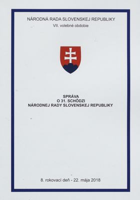 Správa o 31. schôdzi Národnej rady Slovenskej republiky : 8. rokovací deň - 22. mája 2018 : VII. volebné obdobie. [VI. časť].