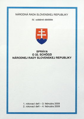 Správa o 32. schôdzi Národnej rady Slovenskej republiky : 1. rokovací deň - 3. februára 2009 : 2. rokovací deň - 4. februára 2009 : IV. volebné obdobie. [I. časť].
